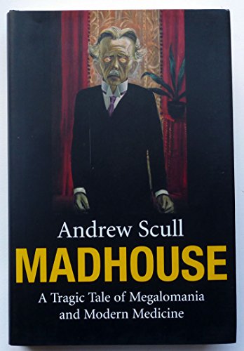 cover image MADHOUSE: A Tragic Tale of Megalomania and Modern Medicine