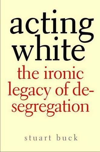 cover image Acting White: The Ironic Legacy of Desegregation