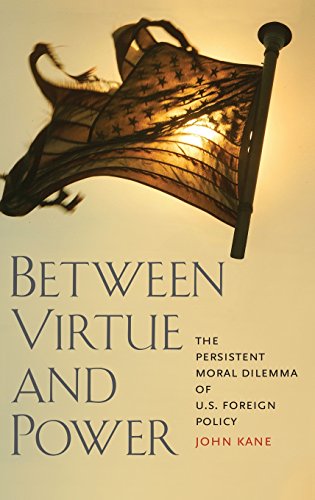 cover image Between Virtue and Power: The Persistent Moral Dilemma of U.S. Foreign Policy