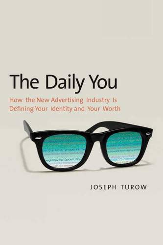 cover image The Daily You: How the New Advertising Industry is Defining Your Identity and Your World