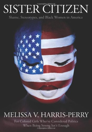 cover image Sister Citizen: 
Shame, Stereotypes, and 
Black Women in America