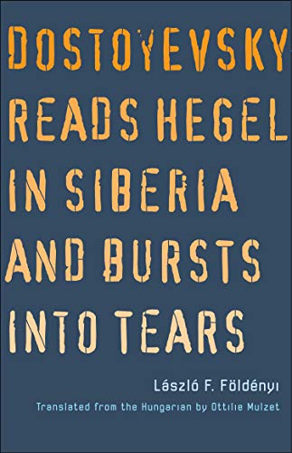 cover image Dostoyevsky Reads Hegel in Siberia and Bursts into Tears 
