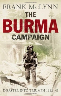 The Burma Campaign: Disaster into Triumph