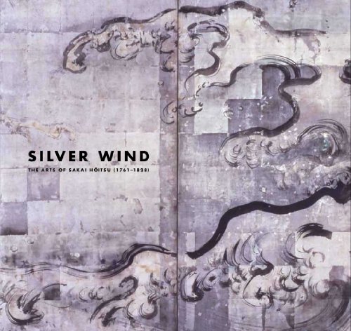 cover image Silver Wind: The Arts of Sakai Hoitsu (1761–1828)