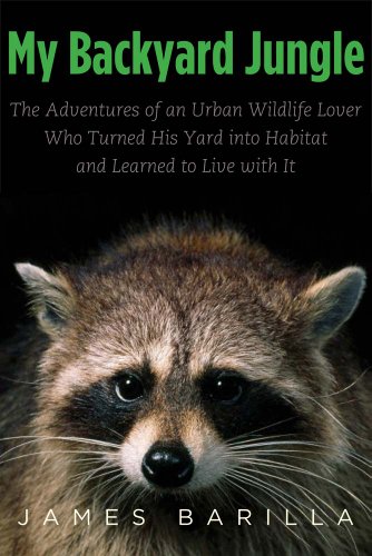 cover image My Backyard Jungle: The Adventures of an Urban Wildlife Lover Who Turned His Yard into Habitat and Learned to Live with It