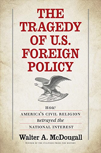 cover image The Tragedy of U.S. Foreign Policy: How America’s Civil Religion Betrayed the National Interest