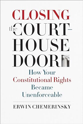cover image Closing the Courthouse Door: How Your Constitutional Rights Became Unenforceable 