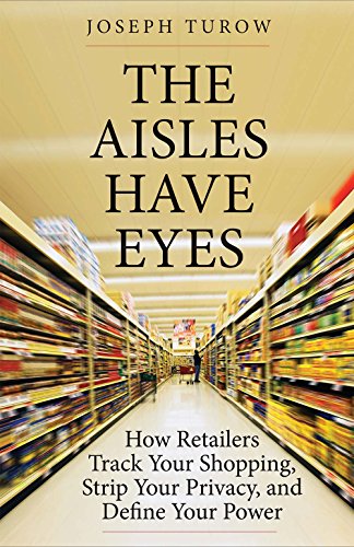 cover image The Aisles Have Eyes: How Retailers Track Your Shopping, Strip Your Privacy, and Define Your Power