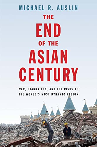 cover image The End of the Asian Century: War, Stagnation, and the Risks to the World’s Most Dynamic Region 