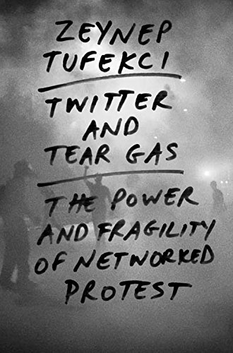 cover image Twitter and Tear Gas: The Power and Frailty of Networked Protest