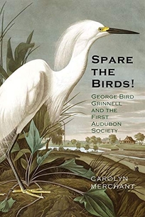 Spare the Birds! George Bird Grinnell and the First Audubon Society