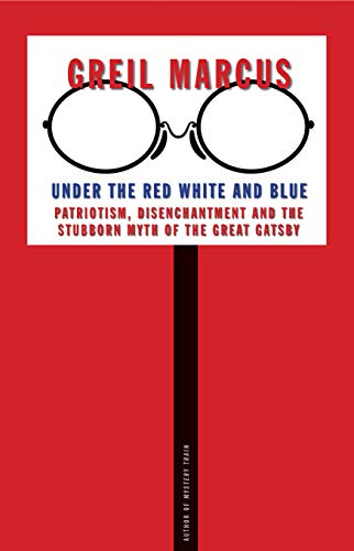 cover image Under the Red, White and Blue: Patriotism, Disenchantment and the Stubborn Myth of the Great Gatsby