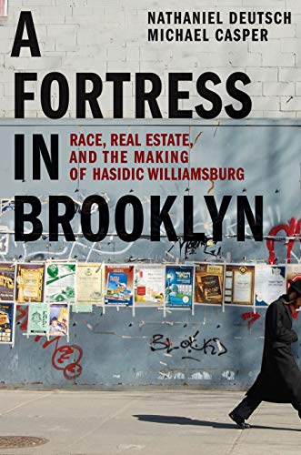 cover image A Fortress in Brooklyn: Race, Real Estate, and the Making of Hasidic Williamsburg