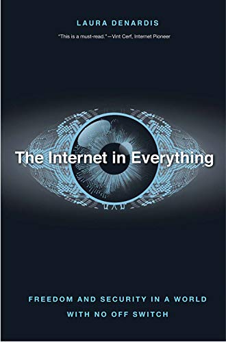 cover image The Internet in Everything: Freedom and Security in a World with No Off Switch 
