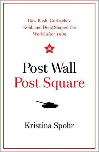 cover image Post Wall, Post Square: How Bush, Gorbachev, Kohl, and Deng Shaped the World after 1989