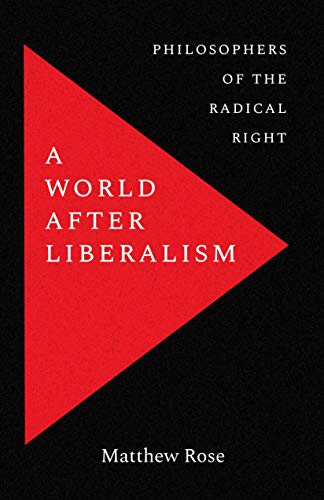 cover image A World After Liberalism: Philosophers of the Radical Right