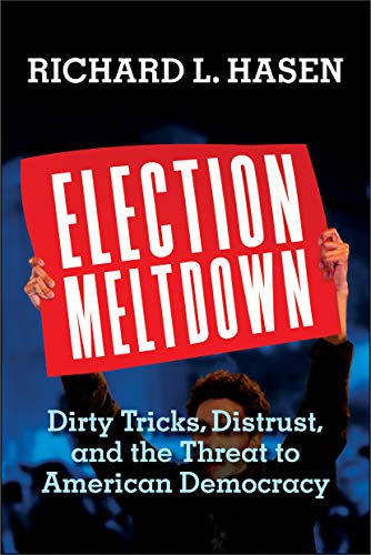cover image Election Meltdown: Dirty Tricks, Distrust, and the Threat to American Democracy