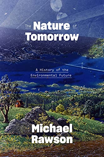 cover image The Nature of Tomorrow: A History of the Environmental Future
