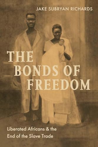 cover image The Bonds of Freedom: Liberated Africans and the End of the Slave Trade