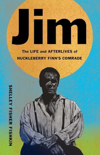 cover image Jim: The Life and Afterlives of Huckleberry Finn’s Comrade