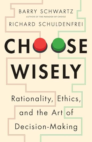 cover image Choose Wisely: Rationality, Ethics, and the Art of Decision-Making
