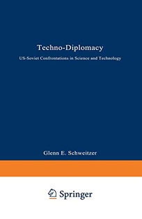 Techno-Diplomacy: Us-Soviet Confrontations in Science and Technology