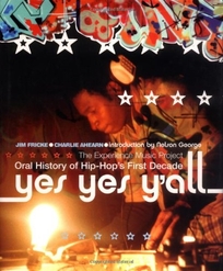 YES YES Y'ALL: The Experience Music Project Oral History of Hip-Hop: The First Decade