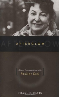 AFTERGLOW: A Last Conversation with Pauline Kael