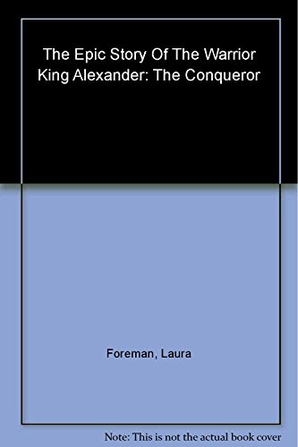 cover image Alexander the Conqueror: The Epic Story of the Warrior King