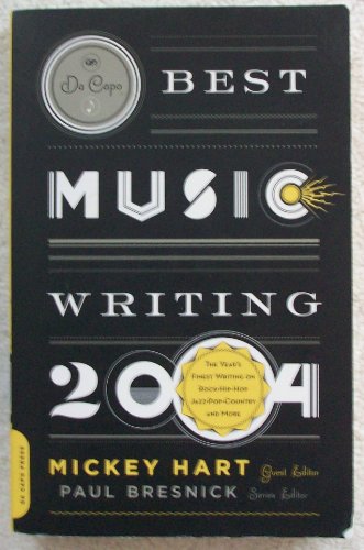 cover image Da Capo Best Music Writing 2004: The Year's Finest Writing on Rock, Hip-Hop, Jazz, Pop, Country & More