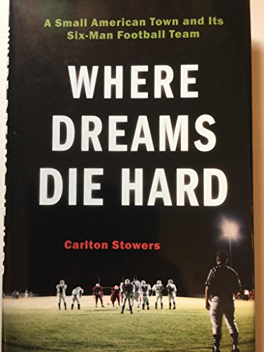 cover image Where Dreams Die Hard: A Small American Town and Its Six-Man Football Team