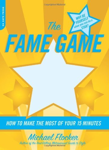 cover image The Fame Game: How to Make the Most of Your 15 Minutes