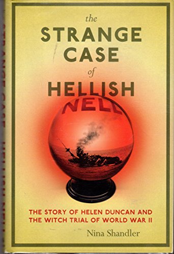 cover image The Strange Case of Hellish Nell: The True Story of Helen Duncan and the Witch Trial of World War II