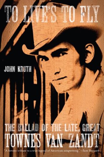cover image To Live's to Fly: The Ballad of the Late Great Townes Van Zandt