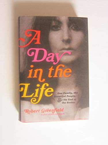 cover image A Day in the Life: One Family, the Beautiful People, and the End of the Sixties