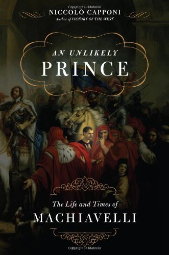 cover image An Unlikely Prince: The Life and Times of Niccolò Machiavelli
