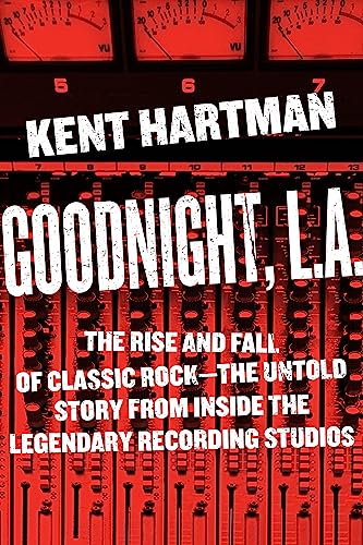 cover image Goodnight, L.A.: The Rise and Fall of Classic Rock—The Untold Story from Inside the Legendary Recording Studios