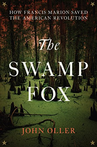 cover image The Swamp Fox: How Francis Marion Saved the American Revolution