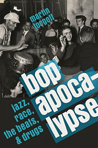 cover image Bop Apocalypse: Jazz, Race, the Beats, and Drugs
