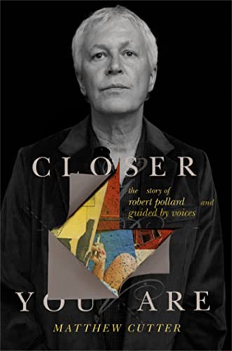 cover image Closer You Are: The Story of Robert Pollard and Guided by Voices