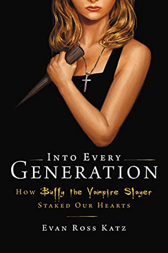 cover image Into Every Generation a Slayer Is Born: How Buffy Staked Our Hearts