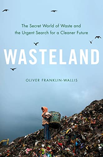 cover image Wasteland: The Secret World of Waste and the Urgent Search for a Cleaner Future 