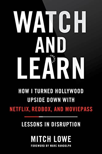 cover image Watch and Learn: How I Turned Hollywood Upside Down with Netflix, Redbox, and MoviePass—Lessons in Disruption