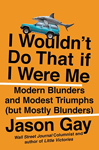 cover image I Wouldn’t Do That If I Were Me: Modern Blunders and Modest Triumphs (but Mostly Blunders)