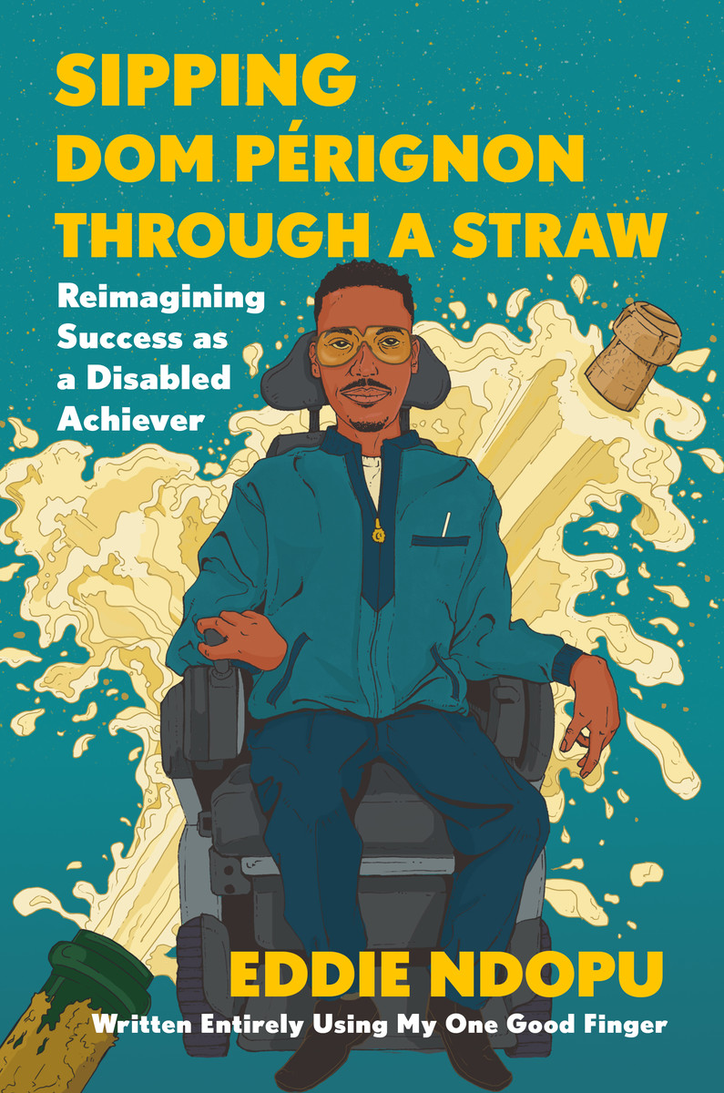 cover image Sipping Dom Pérignon Through a Straw: Reimagining Success as a Disabled Achiever
