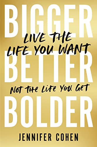 cover image Bigger, Better, Bolder: Live the Life You Want, Not the Life You Get