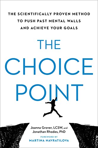 cover image The Choice Point: The Scientifically Proven Method to Push Past Mental Walls and Achieve Your Goals