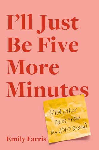 cover image I’ll Just Be Five More Minutes: And Other Tales from My ADHD Brain