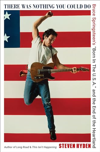 cover image There Was Nothing You Could Do: Bruce Springsteen’s “Born in the USA” and the End of the Heartland