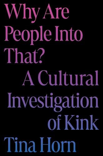 cover image Why Are People into That? A Cultural Investigation of Kink